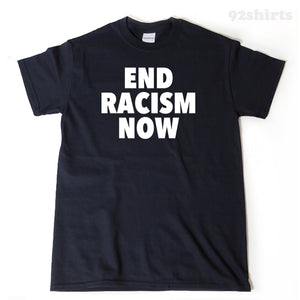 End Racisim Now T-shirt 