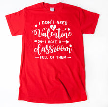 I Don't Need A Valentine I Have Classroom Full Of Them T-shirt Teacher Valentine Shirt