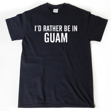 I'd Rather Be In Guam T-shirt Chamorro Hafa Adai Place Name Tee Shirt