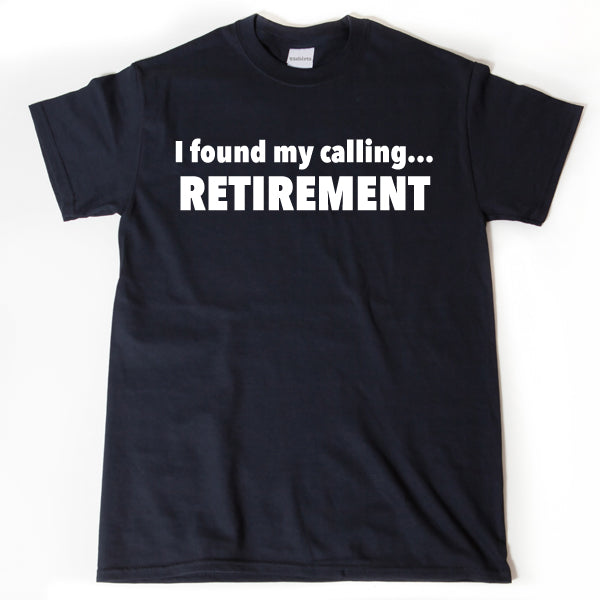 I Found My Calling Retirement Shirt