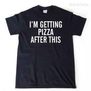 I'm Getting Pizza After This T-shirt Funny Humor T-shirt Running Workout Fitness Gym Run Runner Tee Shirt