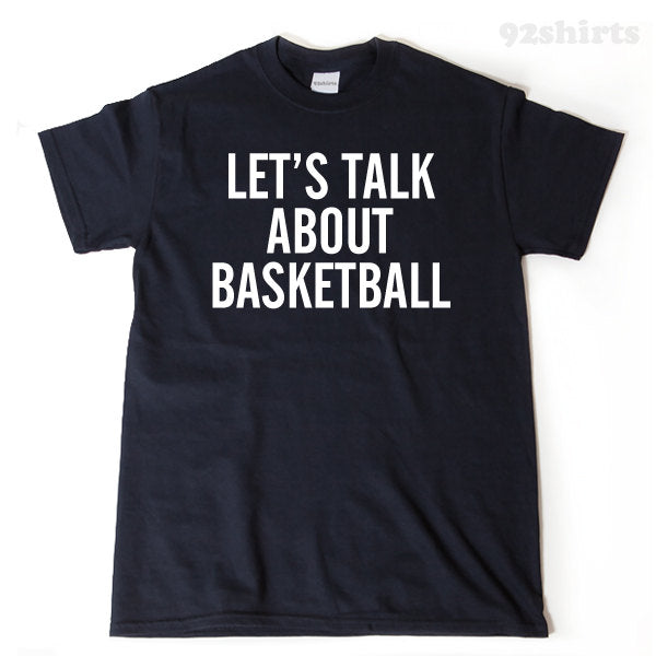 Let's Talk About My Basketball T-shirt Funny Basketball Fan Gift Idea Tee Shirt