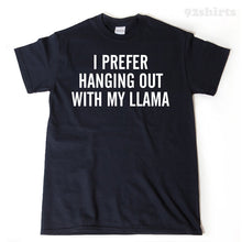 I Prefer Hanging Out With My Llama T-shirt 