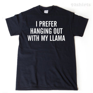 I Prefer Hanging Out With My Llama T-shirt 