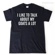 Goat Shirt I Like To Talk ABout My Goats T-shirt