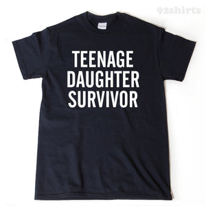 Teenage Daughter Survivor T-shirt Funny Parent Tee Shirt Mother Father Shirt