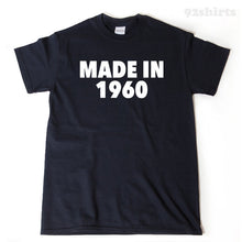 Made In 1960 T-shirt Funny Sixties Birthday Gift Idea Tee Shirt Sixty Birthday Shirt