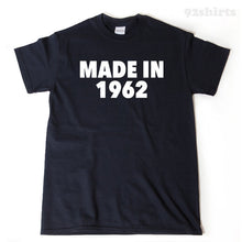 Made In 1962 T-shirt Funny Sixties Birthday Gift Idea Tee Shirt Sixty Two Birthday