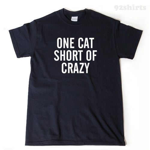 One Cat Short Of Crazy T-shirt