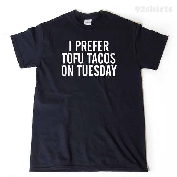 I Prefer Tofu Tacos On Tuesday T-shirt 