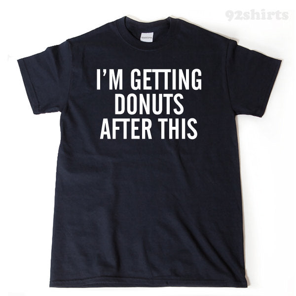 I'm Getting Donuts After This T-shirt Funny Humor T-shirt Running Workout Fitness Gym Run Runner Tee Shirt