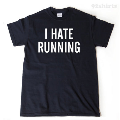 I Hate Running T-shirt Running Workout Fitness Half Marathon Run Runner Tee Shirt