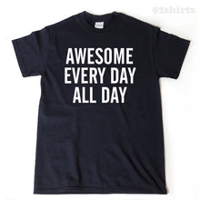 Awesome Every Day All Day Shirt