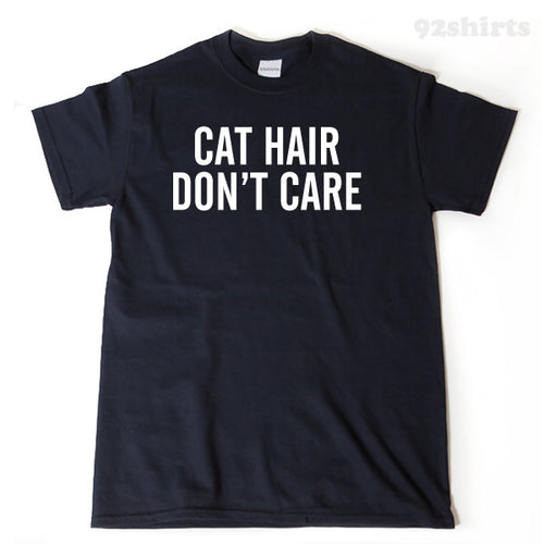 Cat Hair Don't Care T-shirt