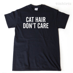 Cat Hair Don't Care T-shirt