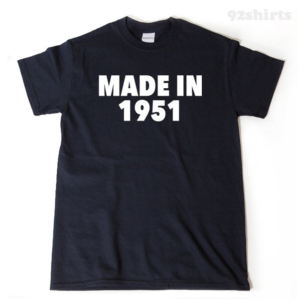 Made In 1951 T-shirt Funny 70s Birthday Seventy Gift Tee Shirt