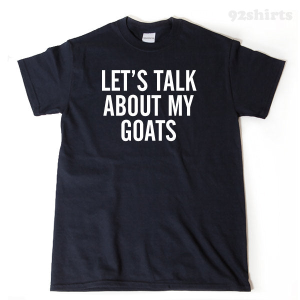 Let's Talk About My Goats T-shirt Funny Goat Lover Gift Idea Goat Tee Shirt