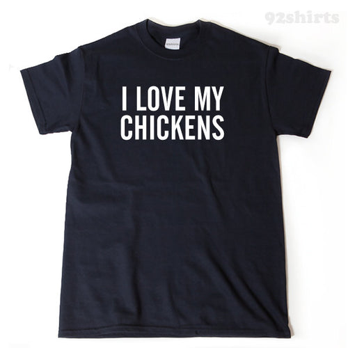 I Love My Chickens T-shirt