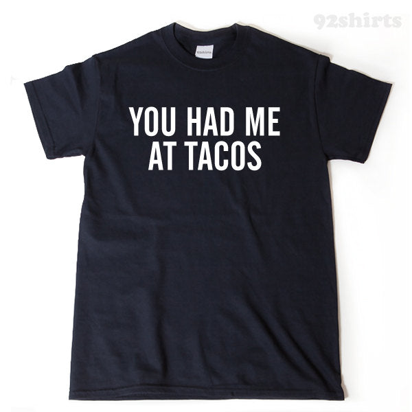 You Had Me At Tacos T-shirt Funny Humor Tee Shirt Top Taco