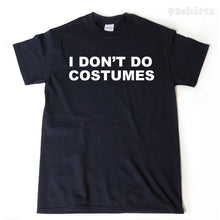I Don't Do Costumes T-shirt Funny Halloween Trick Or Treat Halloween Costume Party Tee Shirt