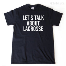 Let's Talk About Lacrosse T-shirt Funny Lacrosse Party College Tee  Shirt