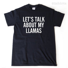 Let's Talk About My Llamas T-shirt Funny Llama Gift Idea Tee Shirt