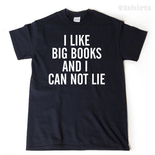 I Like Big Books And I Can Not Lie T-shirt Funny Reading Reader Reading Teacher Librarian Tee Shirt