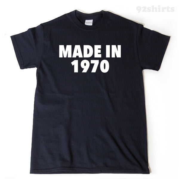 Made In 1970 T-shirt Funny Seventies Birthday Gift Idea Tee Shirt