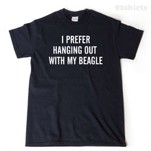 I Prefer Hanging Out With My Beagle T-shirt 