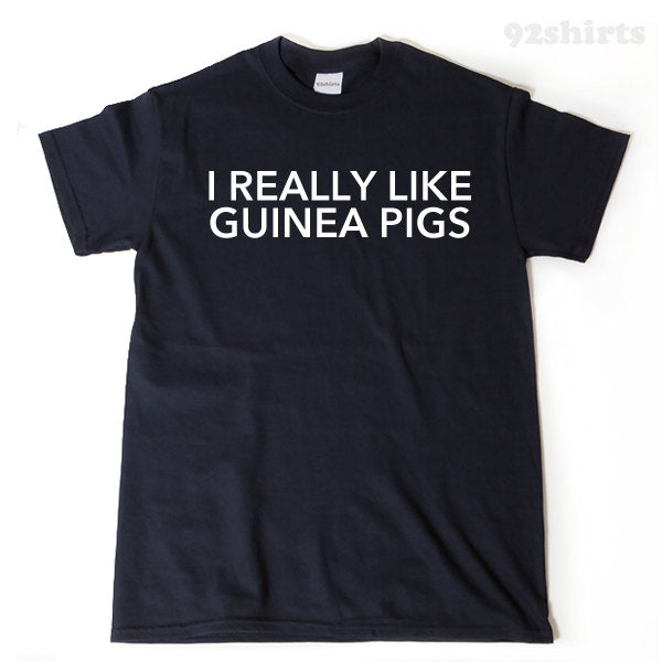 I Really Like Guinea Pigs T-shirt