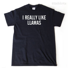 Llama Shirt - I Really Like Llamas T-shirt Funny Llama Gift Idea Tee Shirt