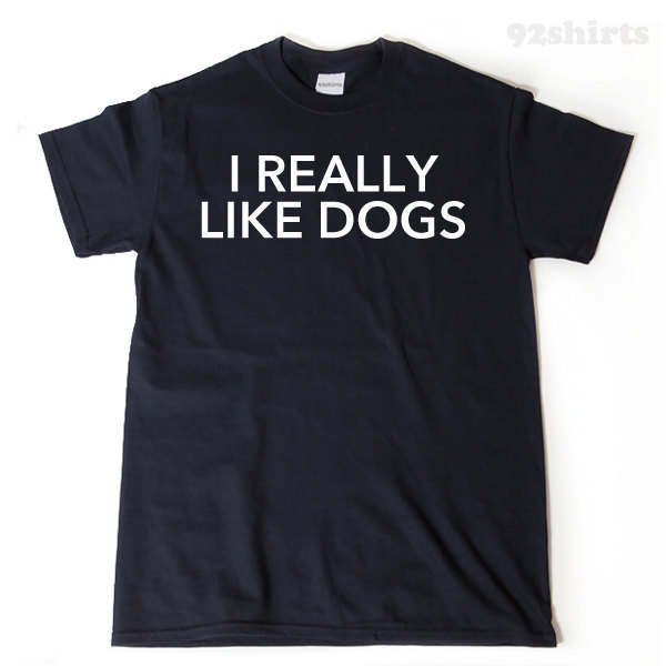 I Really Like Dogs T-shirt 