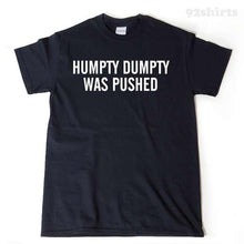 Humpty Dumpty Was Pushed T-shirt 