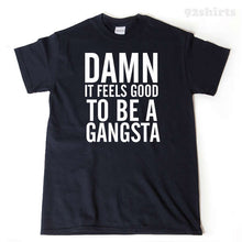 Damn It Feels Good To Be A Gangsta T-shirt