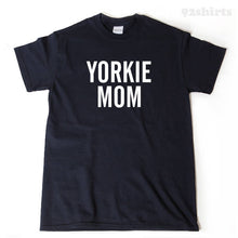 Yorkie Shirt - Yorkie Mom T-shirt Funny Yorkshire Terrier Tee Shirt