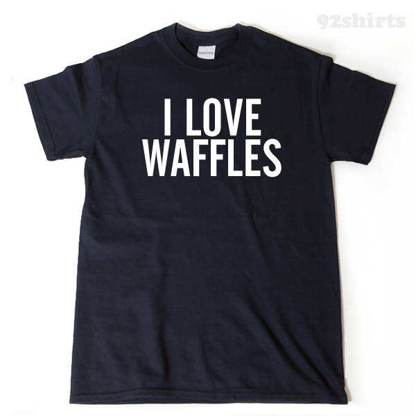 I Love Waffles T-shirt 