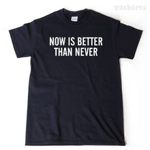 Now Is Better Than Never T-shirt Peace Mindfulness Buddhist Buddhism Yoga Tee Shirt