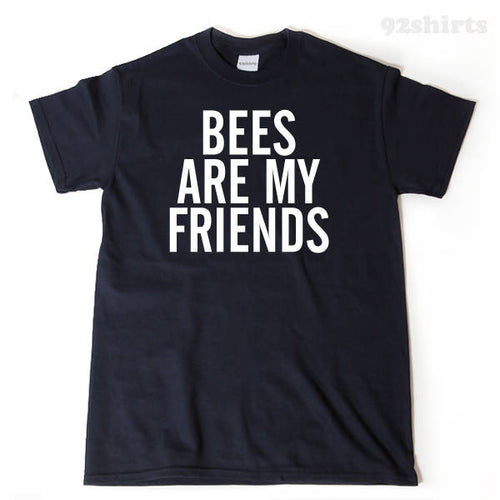 Bees Are My Friends T-shirt