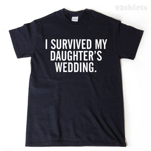 I Survived My Daughter's Wedding T-shirt