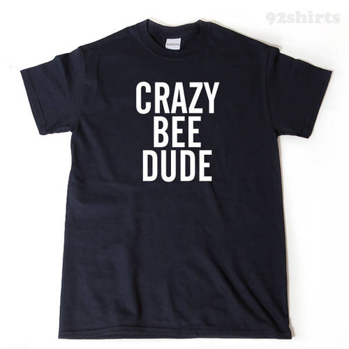 Crazy Bee Dude T-shirt