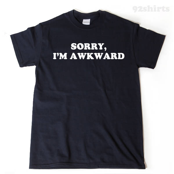 Sorry I'm Awkward T-shirt Funny Anti-Social Awkward Tee Shirt