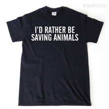 I'd Rather Be Saving Animals T-shirt Funny Vegan Tee Shirt Animal Rights Animal Rescue Vegan Shirt