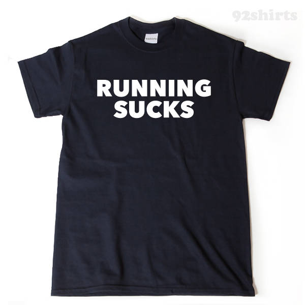 Running Sucks T-shirt Funny Humor T-shirt Running Workout Fitness Half Marathon Run Runner Tee Shirt