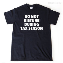 Do Not Disturb During Tax Season T-shirt