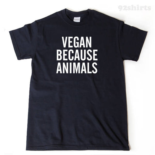 Vegan Shirt Vegan Because Animals T-shirt Funny Veggies Vegetable Veganism Tee Shirt