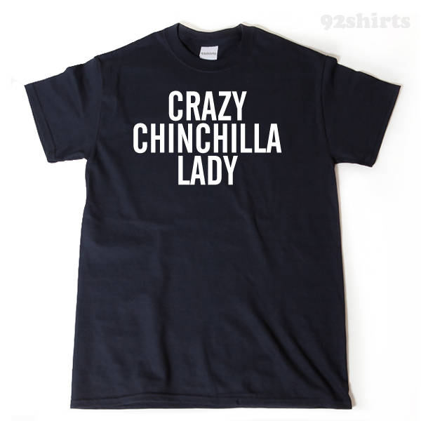 Crazy Chinchilla Lady T-shirt