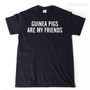 Guinea Pigs Are My Friends T-shirt