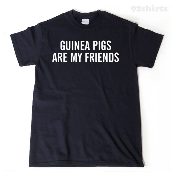 Guinea Pigs Are My Friends T-shirt