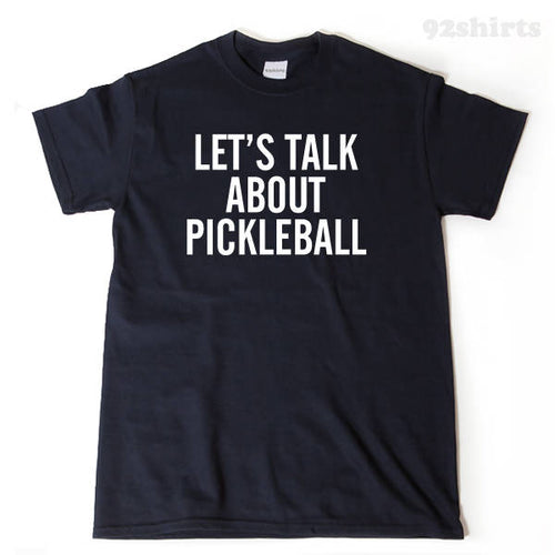Pickleball Shirt - Let's Talk About Pickleball T-shirt Funny Pickle Ball Tee Shirt