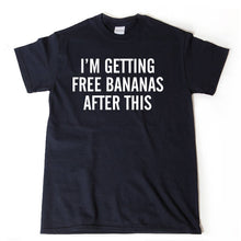 I'm Getting Free Bananas After This T-shirt Funny Humor T-shirt Running Workout Fitness Gym Run Runner Racing 5K 10K Marathon Tee Shirt